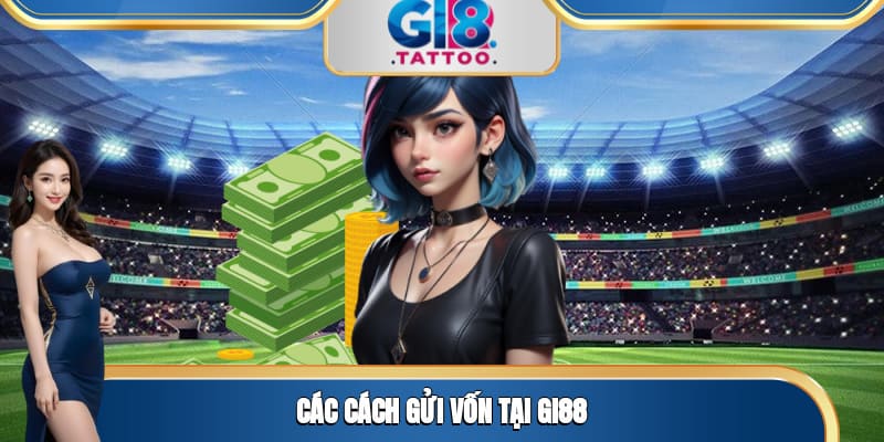 Các cách gửi vốn tại Gi88