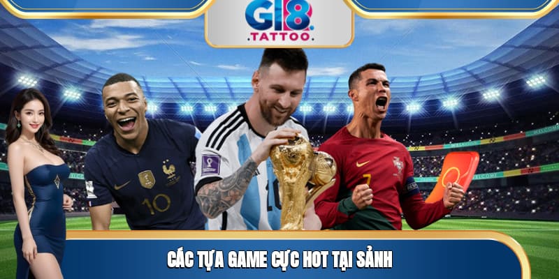 Các tựa game cực hot tại sảnh