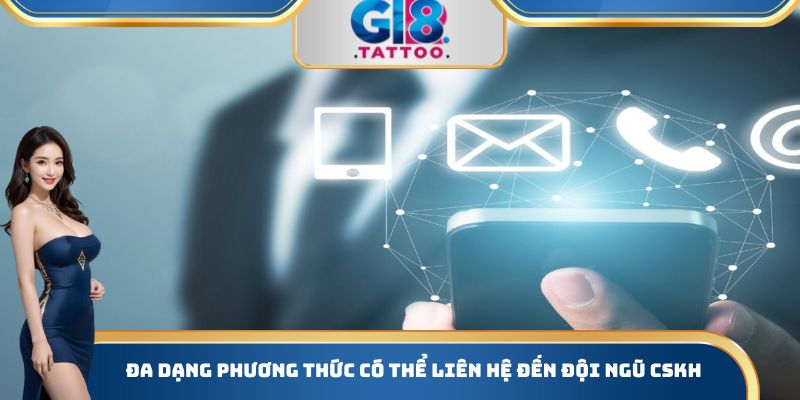 Đa dạng phương thức có thể liên hệ đến đội ngũ CSKH
