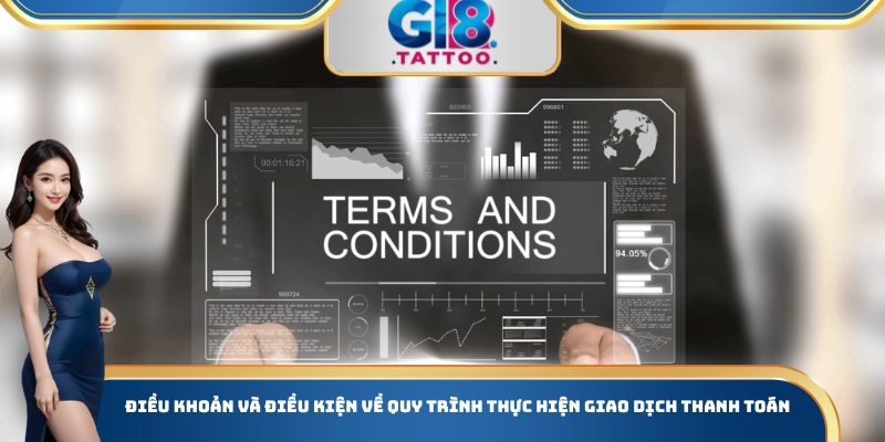 Điều Khoản Và Điều Kiện Gi8 - Thông Tin Chi Tiết Cần Biết 2 Điều khoản và điều kiện về quy trình thực hiện giao dịch thanh toán