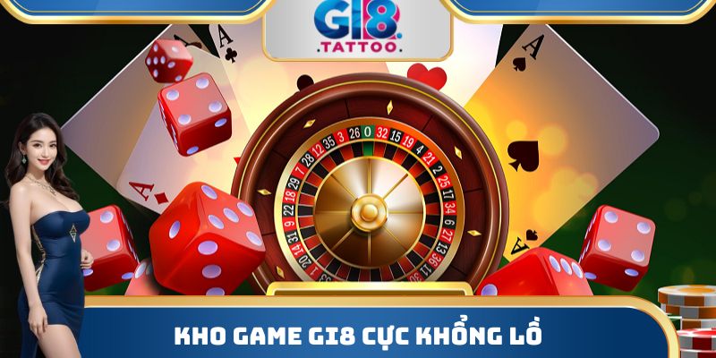 Gi8 - Nhà Cái Cá Cược Bậc Nhất Thị Trường T2/2026 29 Kho game Gi8 cực khổng lồ
