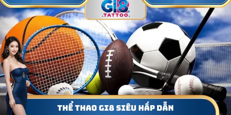Gi8 - Nhà Cái Cá Cược Bậc Nhất Thị Trường T2/2026 31 Thể thao Gi8 siêu hấp dẫn